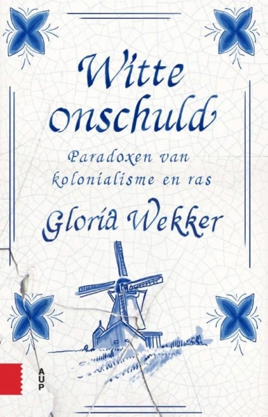 Gloria Wekker, Witte onschuld. AUP, 2018.
