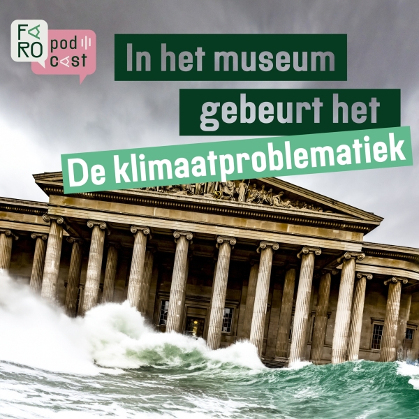 FARO-podcast 'In het museum gebeurt het: de klimaatproblematiek'
