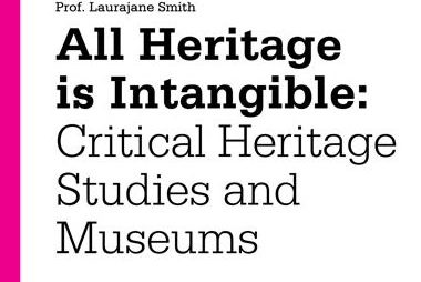 All heritage is intangible: critical heritage studies and museums